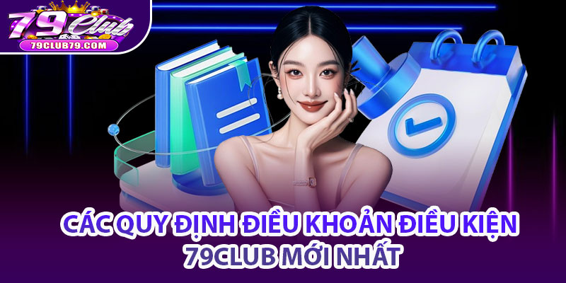 Các quy định điều khoản điều kiện 79Club mới nhất