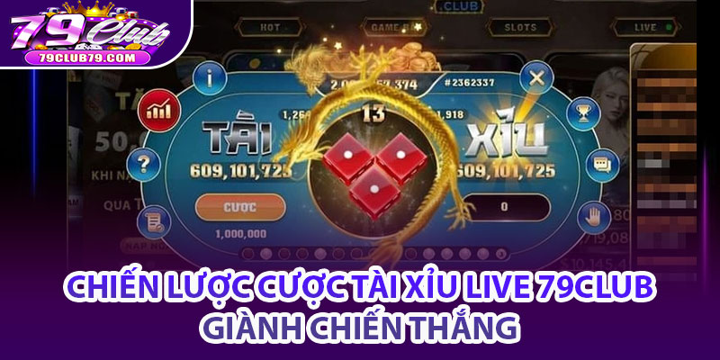 Chiến lược cược tài xỉu live 79Club giành chiến thắng 