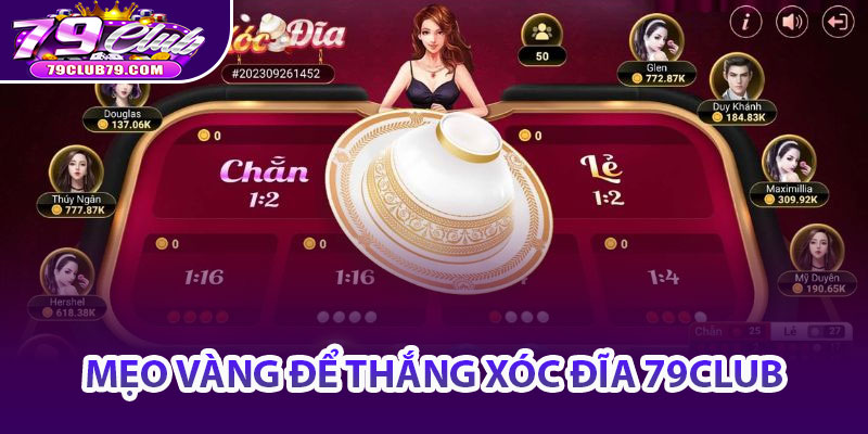 Mẹo vàng để thắng xóc đĩa 79Club