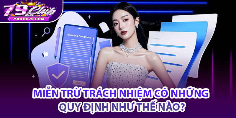 Miễn Trừ Trách Nhiệm – Điều Khoản Miễn Trừ Trách Nhiệm Rõ Ràng 2 Miễn trừ trách nhiệm có những quy định như thế nào?